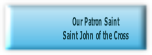 Our Patron Saint
Saint John of the Cross
